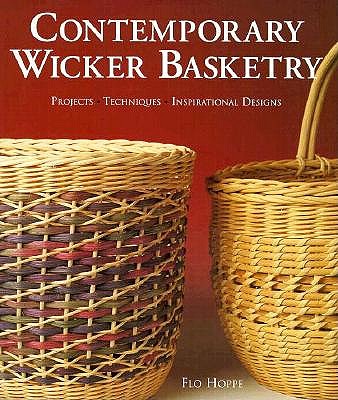 Contemporary Wicker Basketry : Projects - Techniques - Inspirational Designs by FLO HOPPE