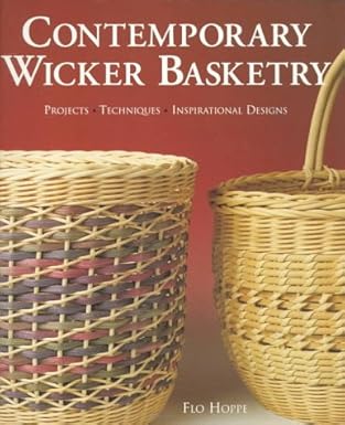 Contemporary Wicker Basketry : Projects - Techniques - Inspirational Designs by FLO HOPPE